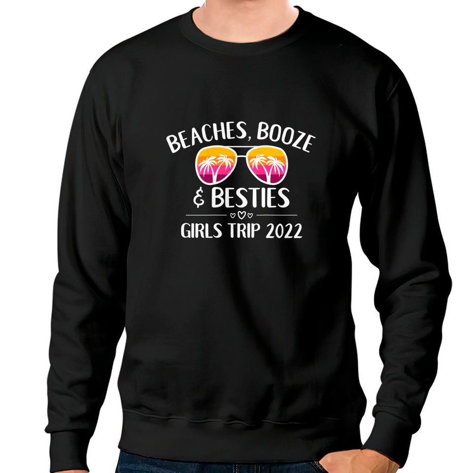 Womens Girls Trip Girls Weekend 2022 Friend Beaches Booze & Besties Sweatshirts