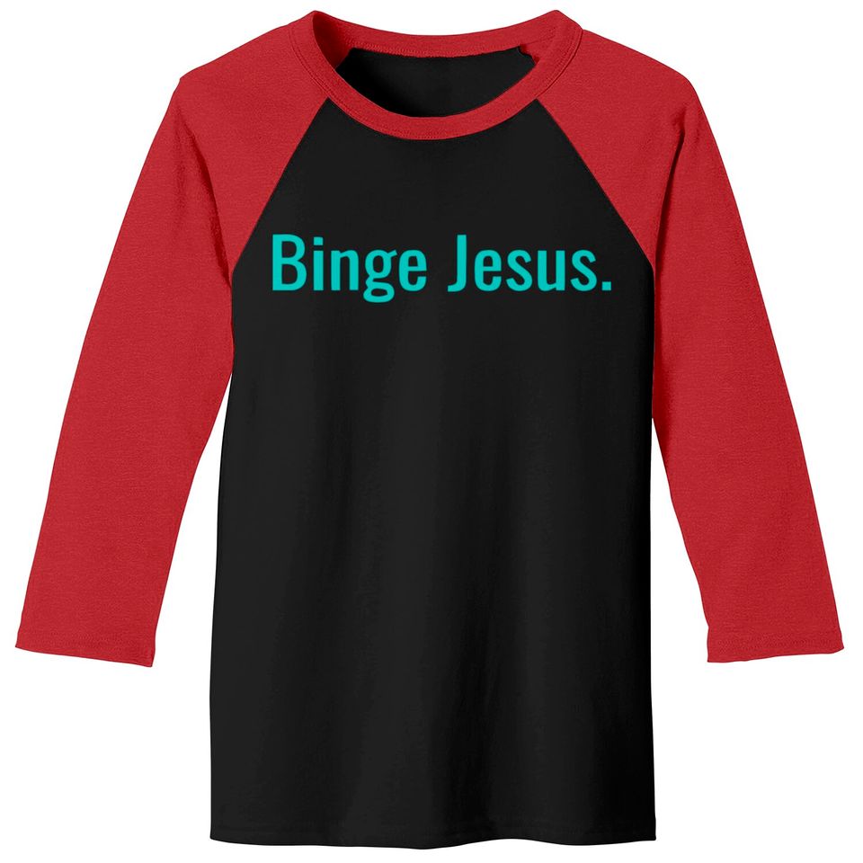 Binge jesus Baseball Tees