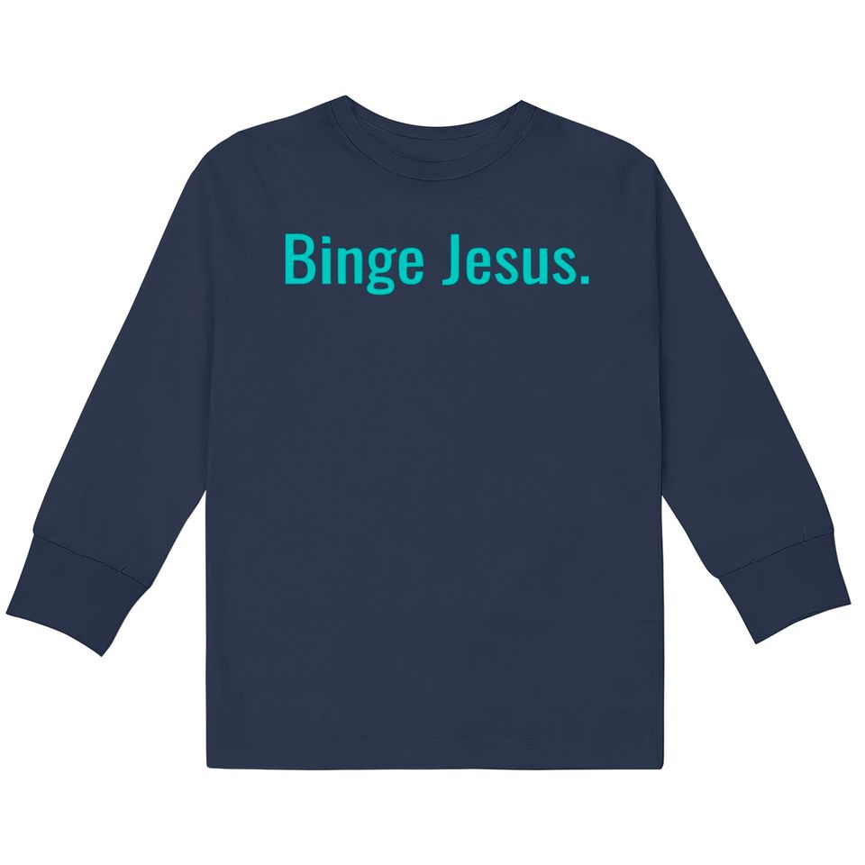 Binge jesus  Kids Long Sleeve T-Shirts