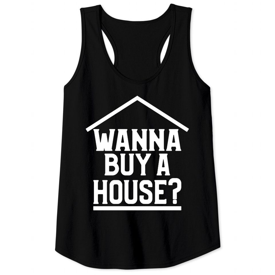 Wanna Buy A House Tank Tops