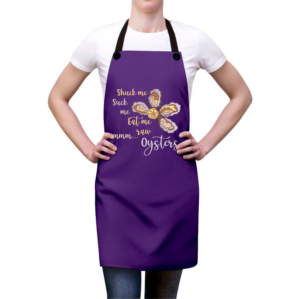 Shuck Me Suck Me Eat Me Raw MMM... Oysters Apron T Aprons