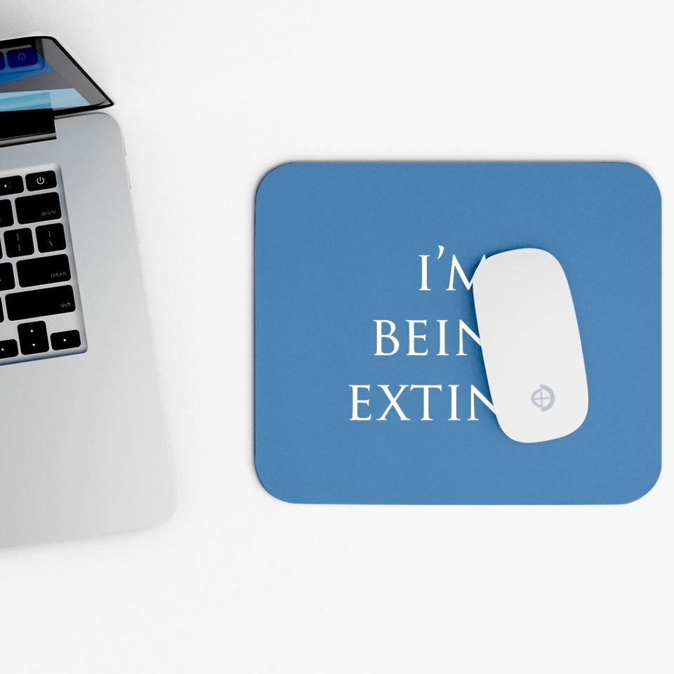 IM BEING EXTINCT Mouse Pads