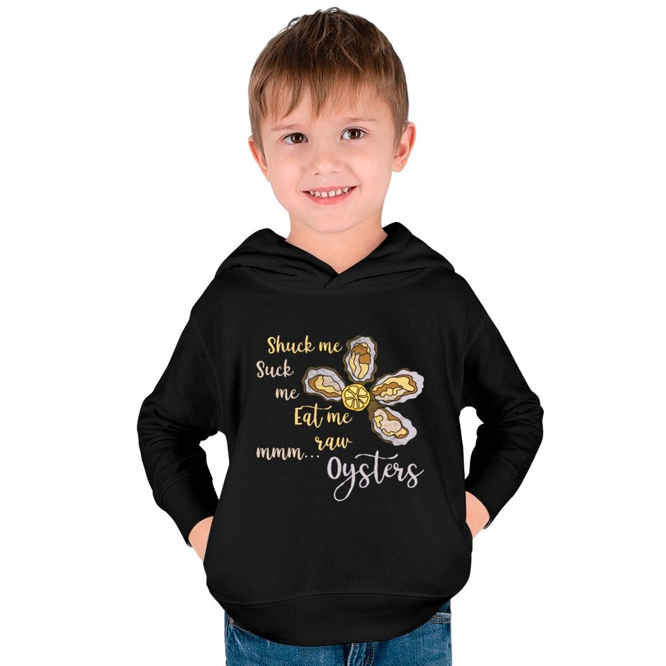 Shuck Me Suck Me Eat Me Raw MMM... Oysters Shirt T Kids Pullover Hoodies