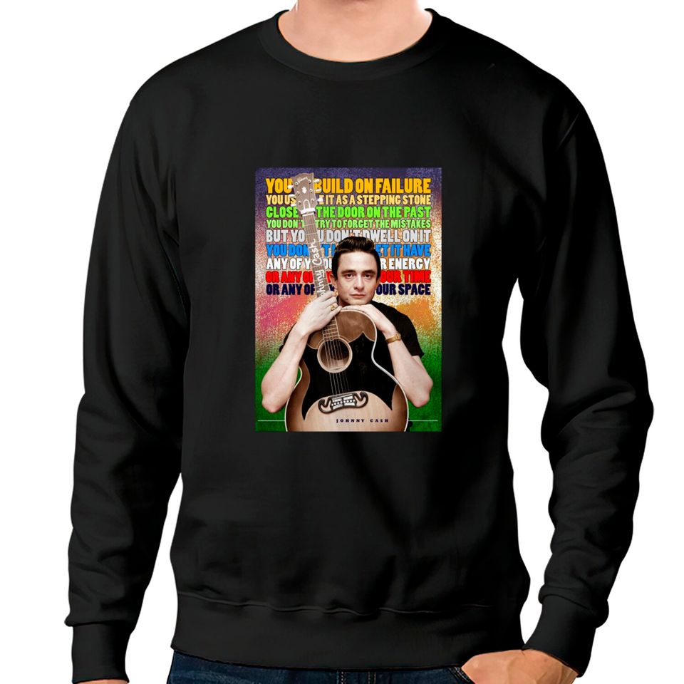 Johnny Cash Inspirational Quote - Johnny Cash - Sweatshirts
