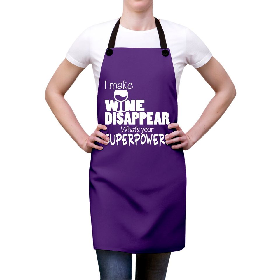 I Make Wine Disappear What's Your Superpower? - Wine Lovers - Aprons