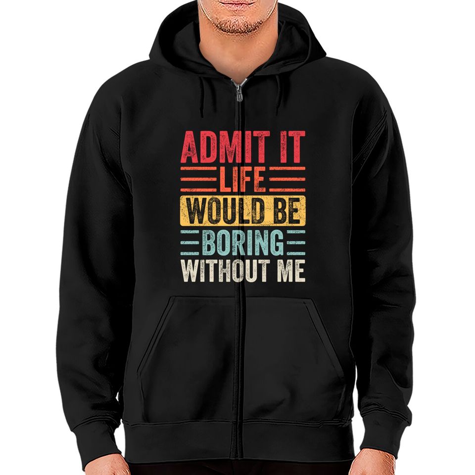Admit It Life Would Be Boring Without Me, Funny Saying Retro Zip Hoodies