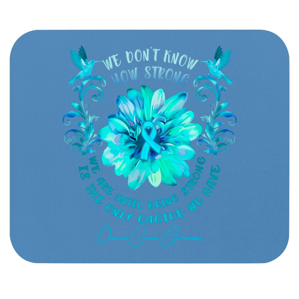 OVARIAN CANCER AWARENESS Flower We Don't Know How Strong We Are - Ovarian Cancer Awareness Flower We Don - Mouse Pads