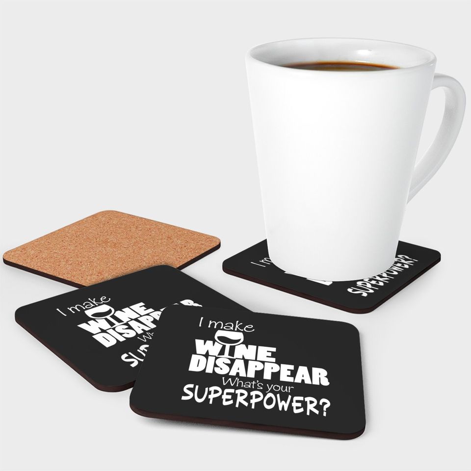I Make Wine Disappear What's Your Superpower? - Wine Lovers - Coasters