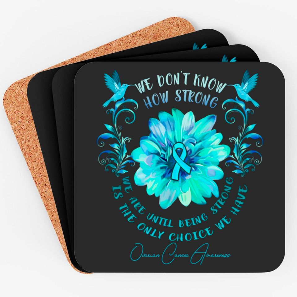 OVARIAN CANCER AWARENESS Flower We Don't Know How Strong We Are - Ovarian Cancer Awareness Flower We Don - Coasters