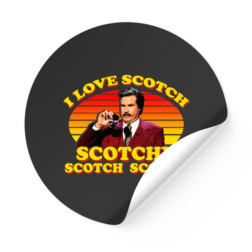 I Love Scotch Scotchy Scotch Scotch from Anchorman: The Legend of Ron Burgundy - Ron Burgundy - Stickers