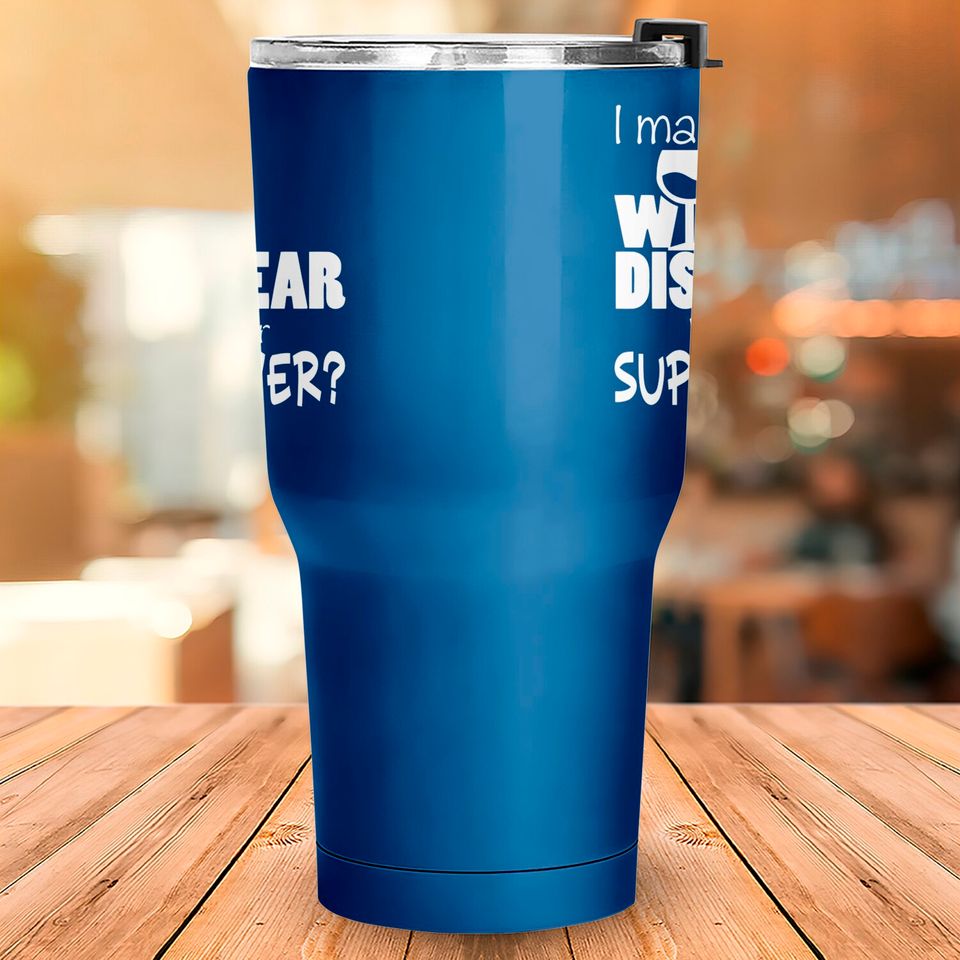 I Make Wine Disappear What's Your Superpower? - Wine Lovers - Tumblers 30 oz