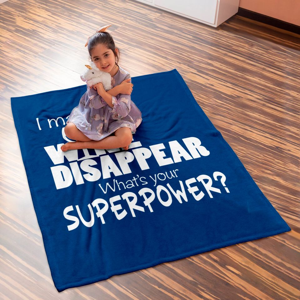 I Make Wine Disappear What's Your Superpower? - Wine Lovers - Baby Blankets
