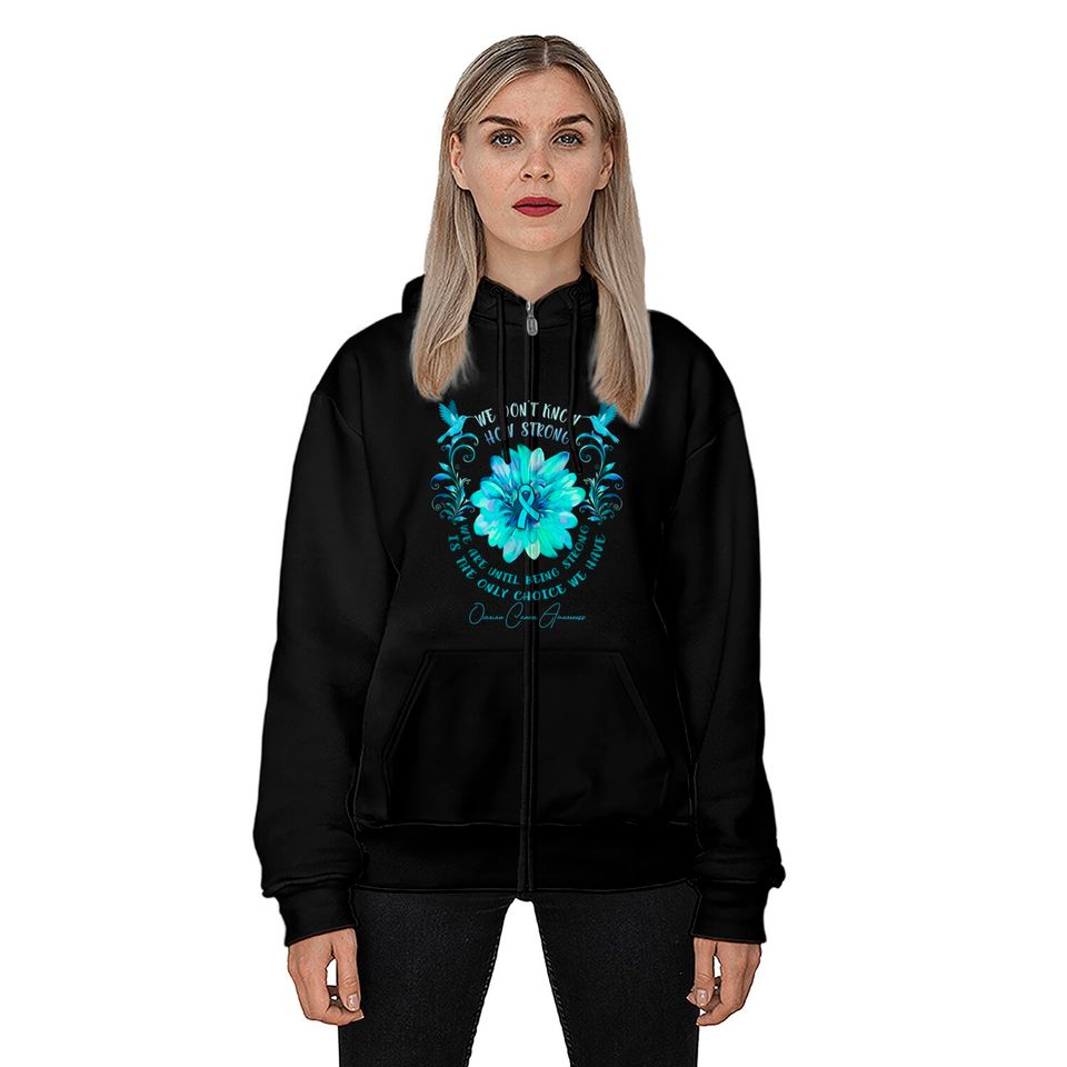 OVARIAN CANCER AWARENESS Flower We Don't Know How Strong We Are - Ovarian Cancer Awareness Flower We Don - Zip Hoodies