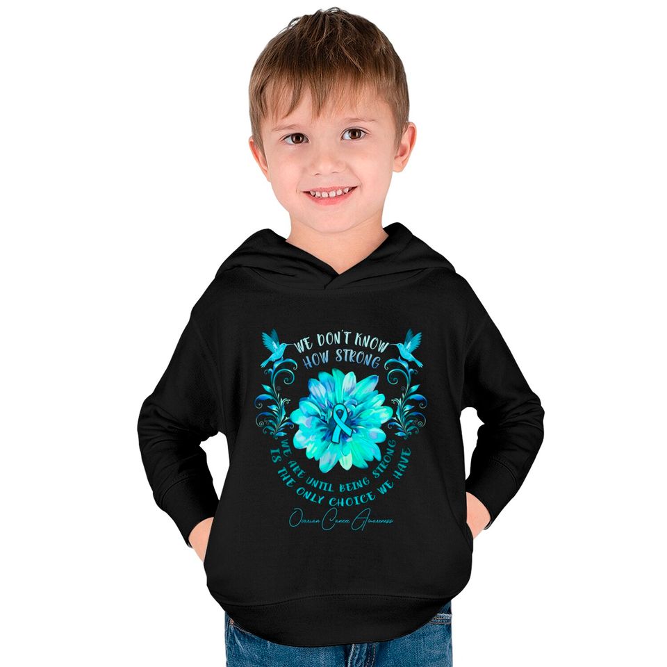 OVARIAN CANCER AWARENESS Flower We Don't Know How Strong We Are - Ovarian Cancer Awareness Flower We Don - Kids Pullover Hoodies