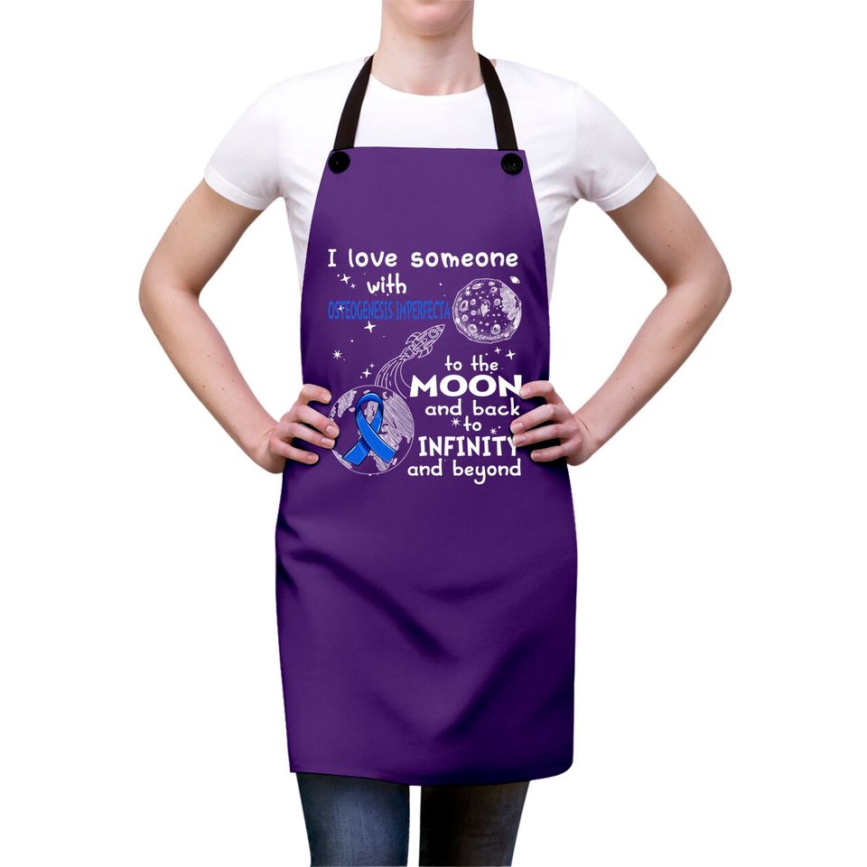 I Love Someone With Osteogenesis Imperfecta To The Moon And Back To Infinity And Beyond Support Osteogenesis Imperfecta Warrior Gifts - Osteogenesis Imperfecta Awareness - Aprons