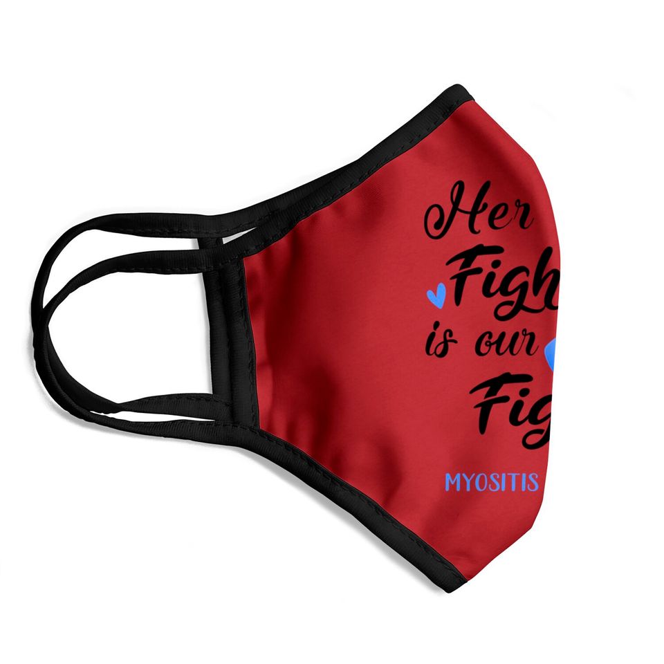 Her Fight is our Fight Myositis Awareness Support Myositis Warrior Gifts - Myositis Awareness - Face Masks