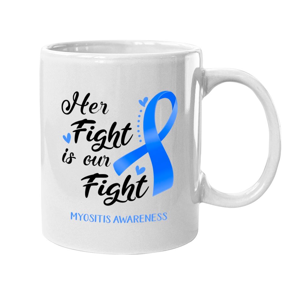 Her Fight is our Fight Myositis Awareness Support Myositis Warrior Gifts - Myositis Awareness - Mugs
