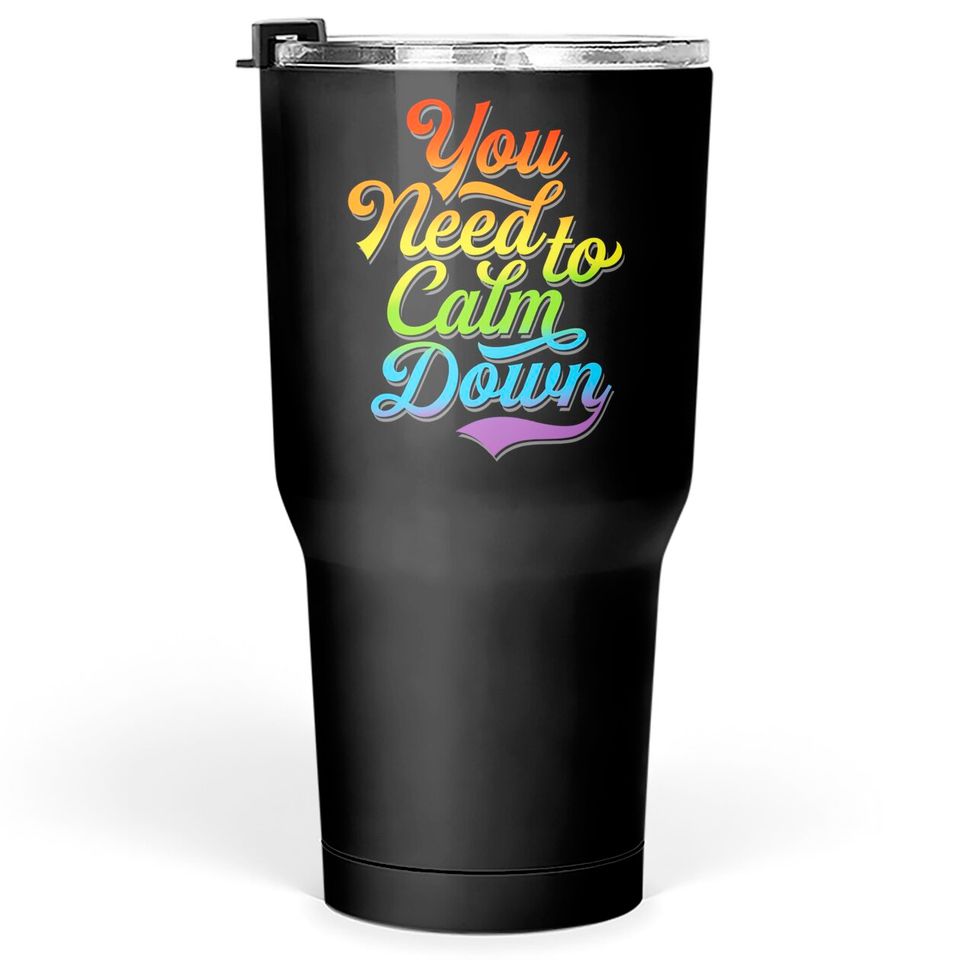 You Need to Calm Down - Equality Rainbow - You Need To Calm Down - Tumblers 30 oz