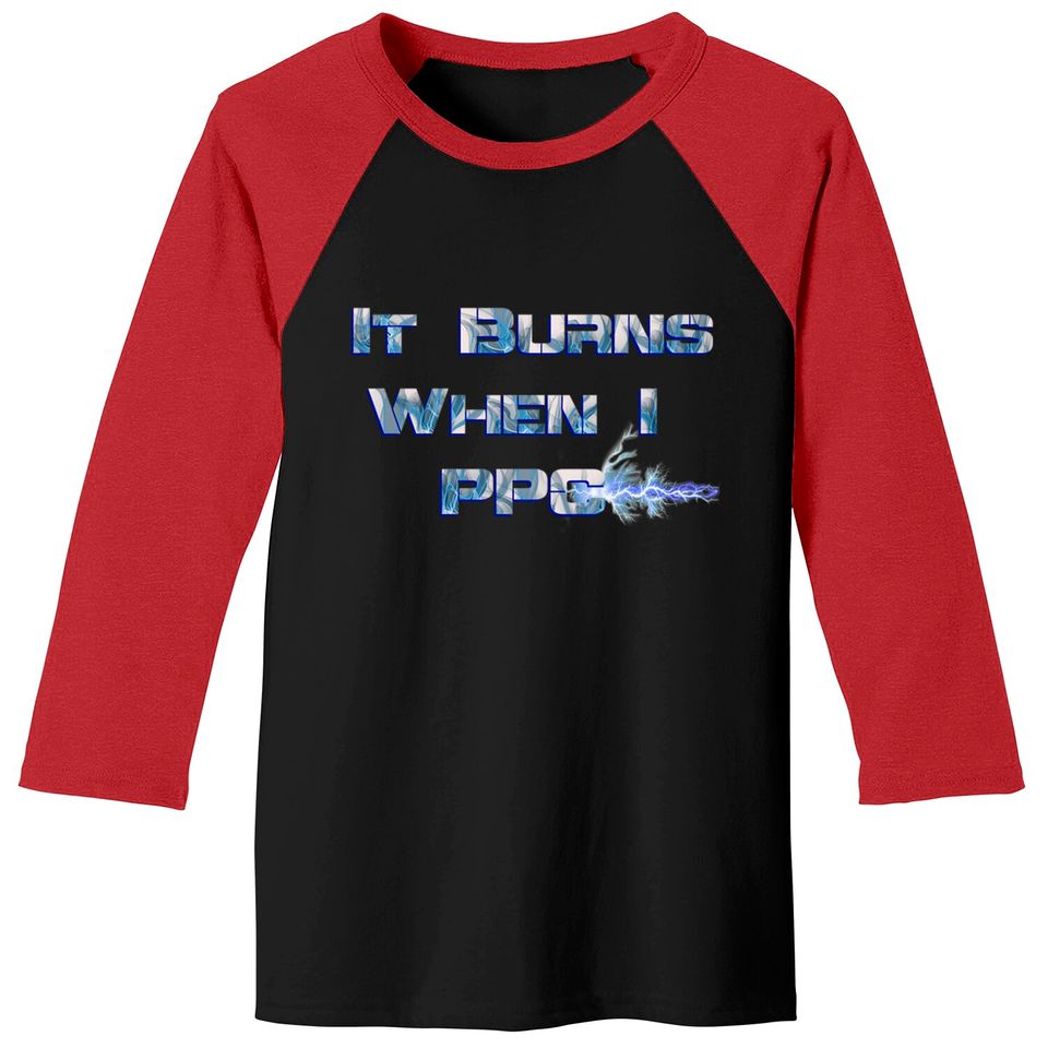 It Burns when I PPC Blue - It Burns When I Ppc Blue - Baseball Tees