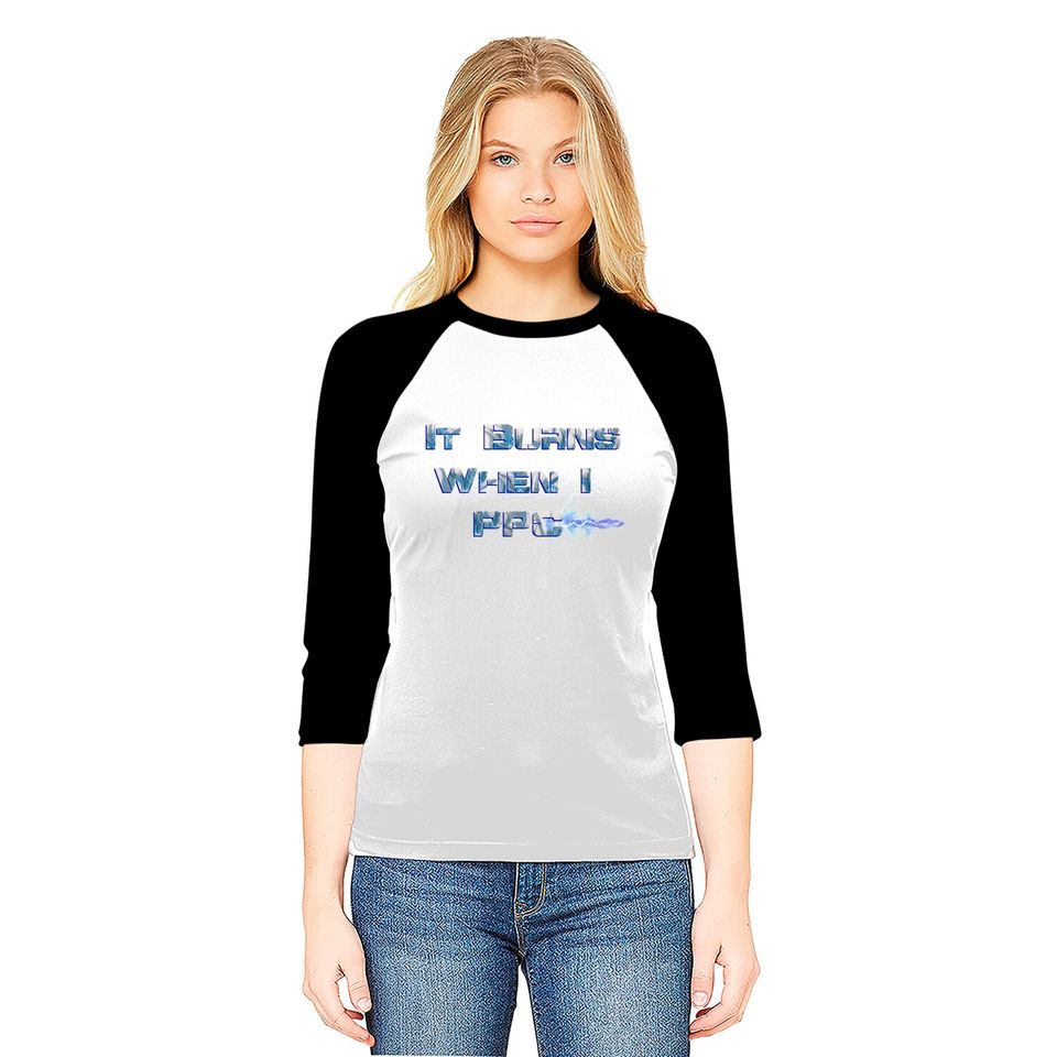 It Burns when I PPC Blue - It Burns When I Ppc Blue - Baseball Tees