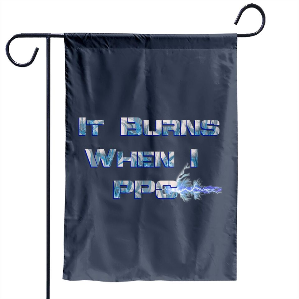 It Burns when I PPC Blue - It Burns When I Ppc Blue - Garden Flags