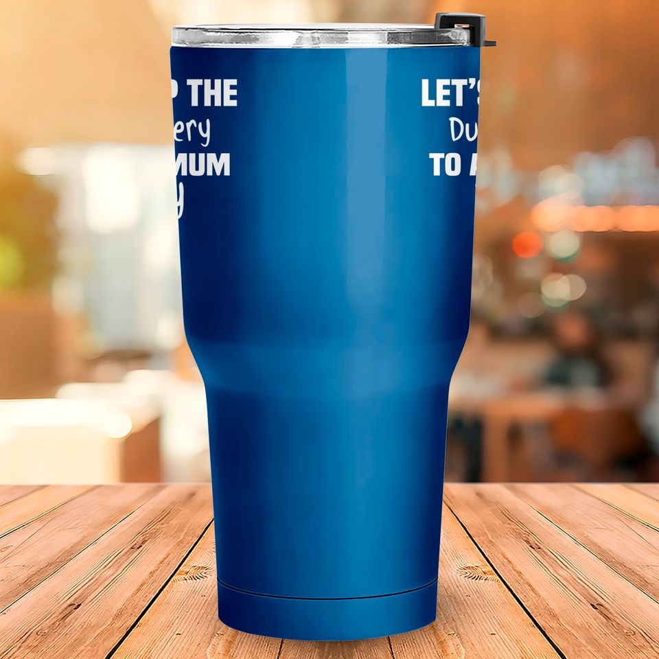 Let's Keep the Dumbfuckery to A Minimum Today - Funny - Tumblers 30 oz