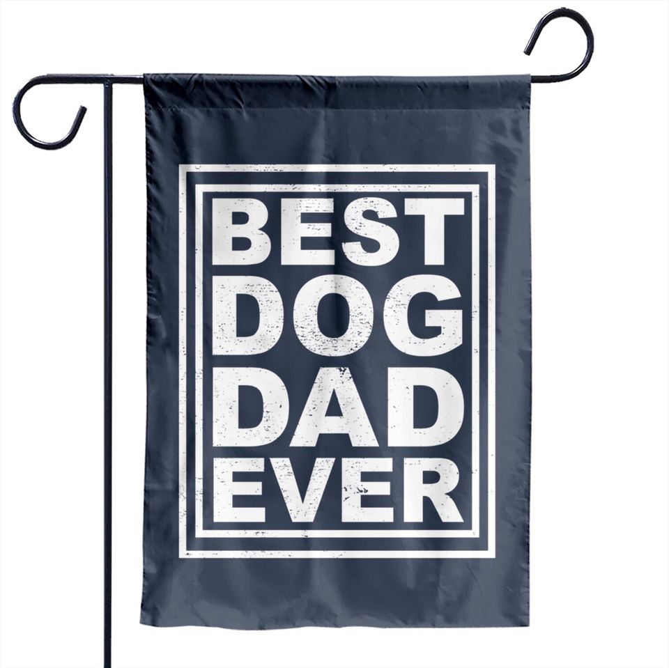 best dog dad ever - Best Dog Dad Ever - Garden Flags