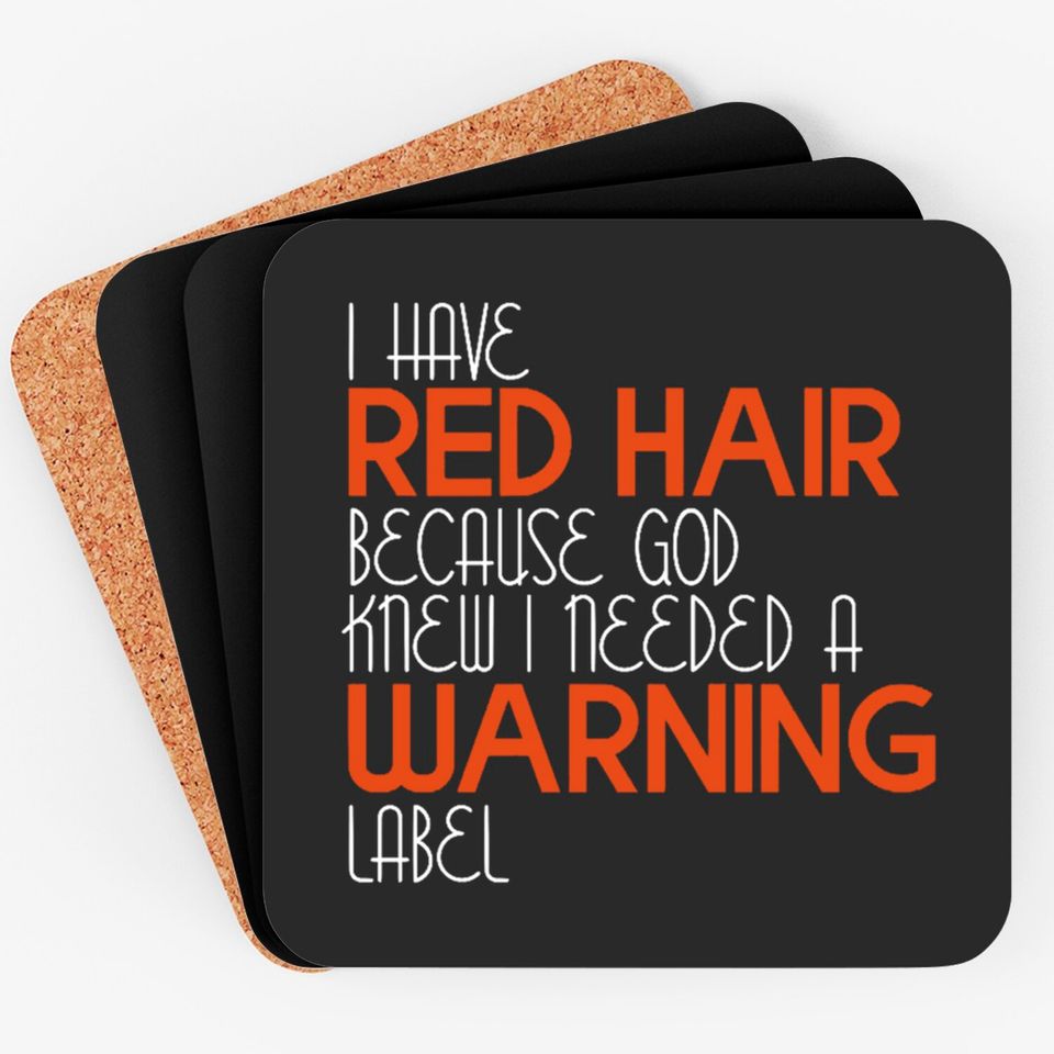I Have Red Hair Because God Knew I Needed A Warning Label - Funny Redhead - Coasters