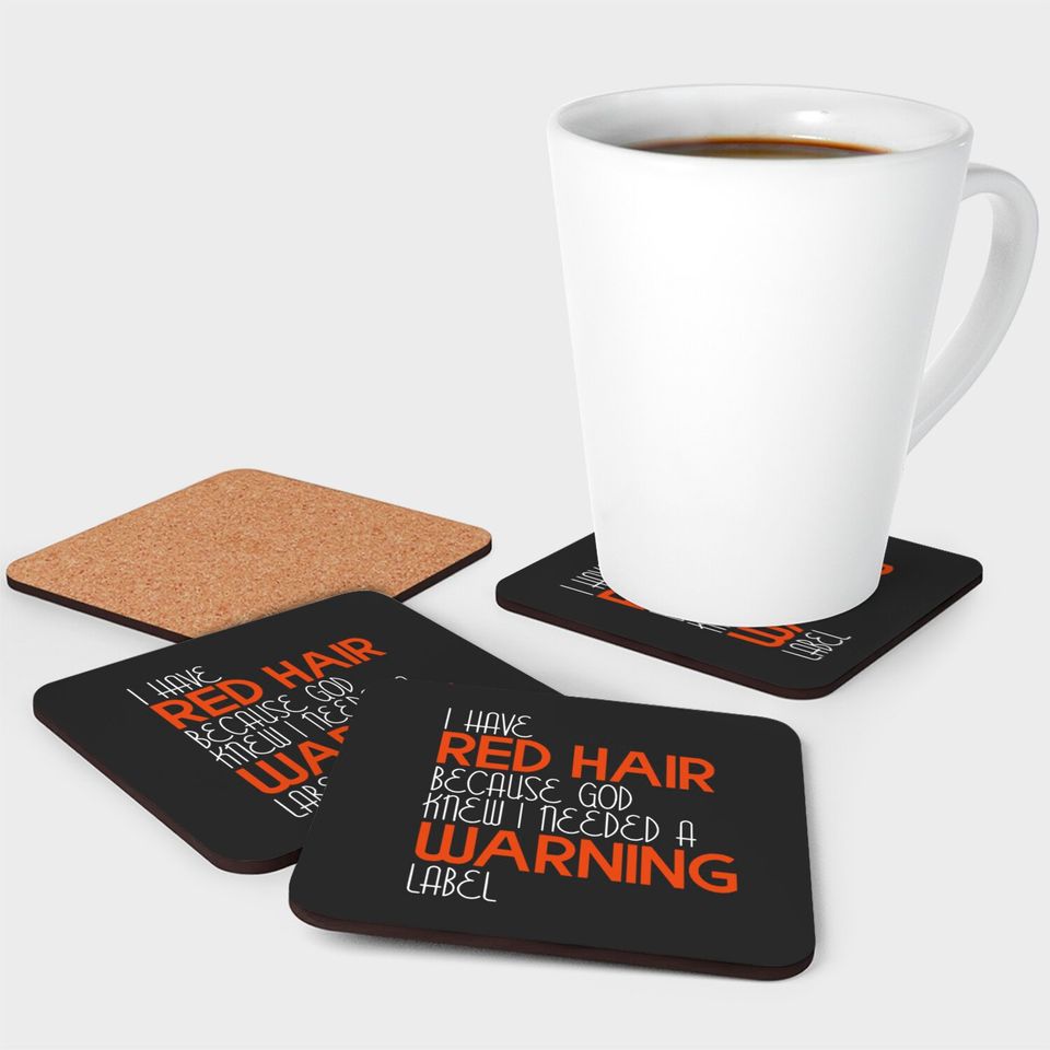 I Have Red Hair Because God Knew I Needed A Warning Label - Funny Redhead - Coasters