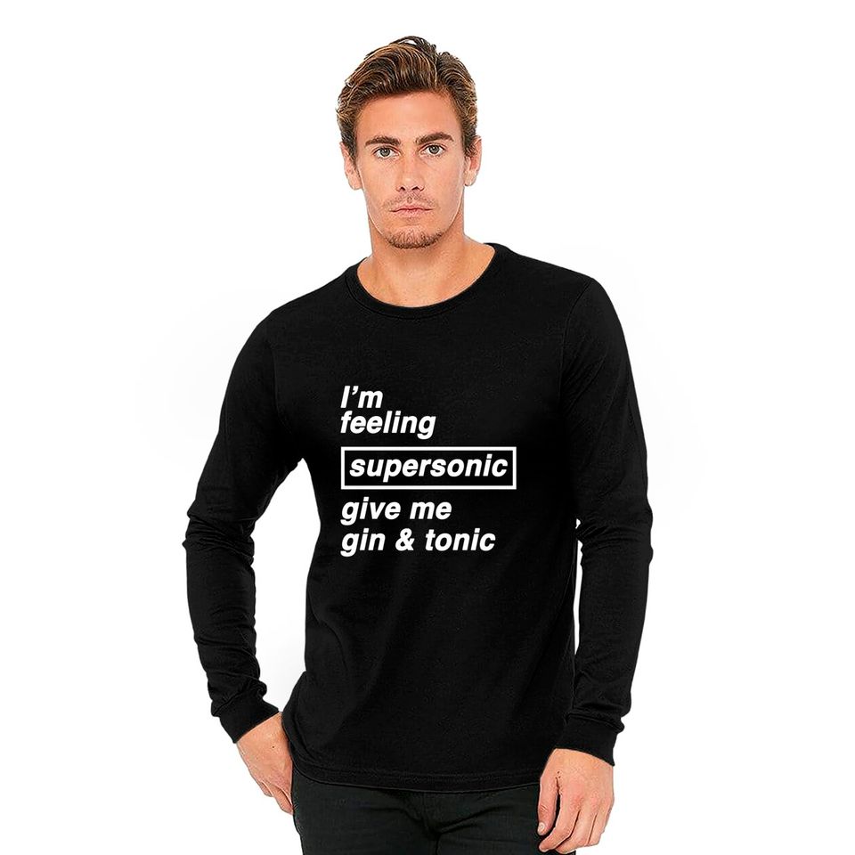 I'm feeling supersonic give me gin & tonic - Oasis - Long Sleeves