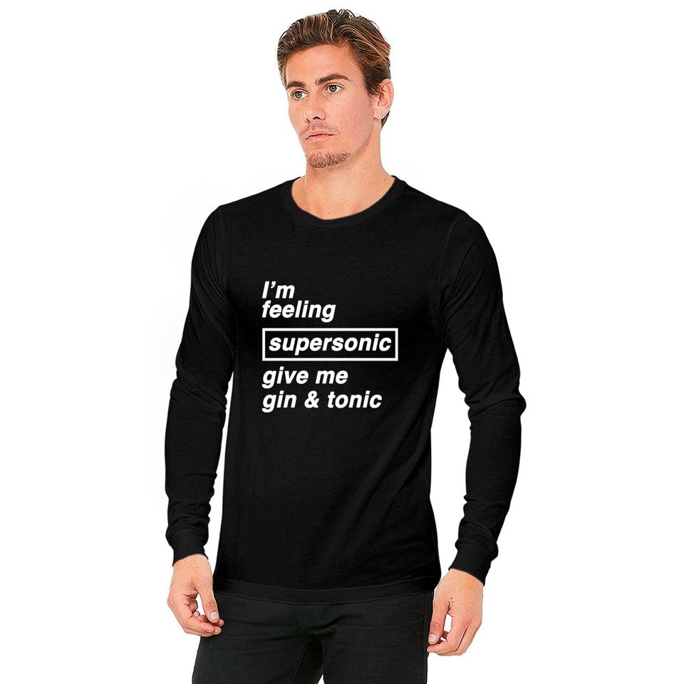 I'm feeling supersonic give me gin & tonic - Oasis - Long Sleeves