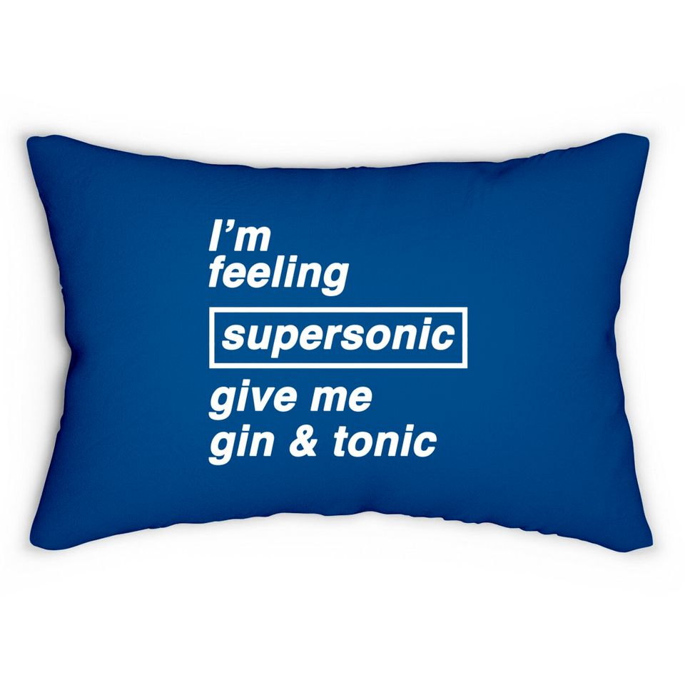 I'm feeling supersonic give me gin & tonic - Oasis - Lumbar Pillows