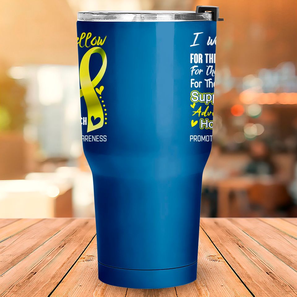 I Wear Yellow For Sarcoma Awareness Support Sarcoma Warrior Gifts - Sarcoma Awareness - Tumblers 30 oz