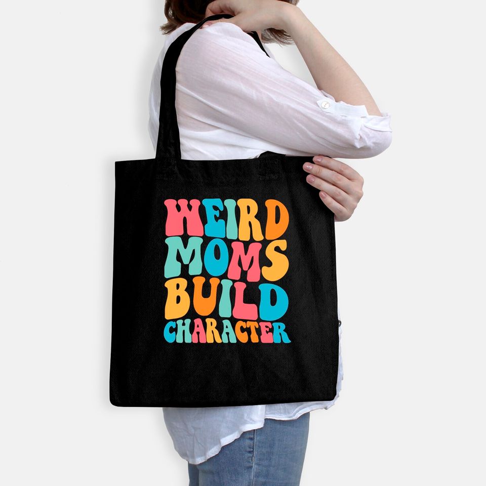 Weird Moms Build Character Bags, Mom Bags, Mama Bags