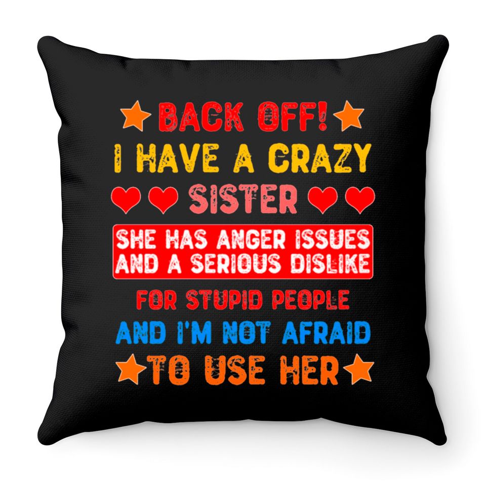 Back Off I Have a Crazy Sister Throw Pillows