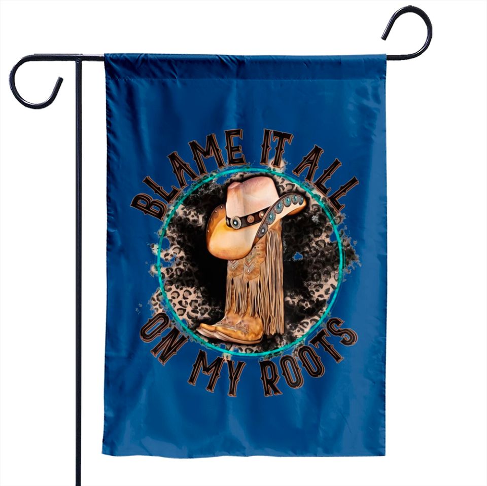 Blame It All on My Roots Country Music Inspired Garden Flags