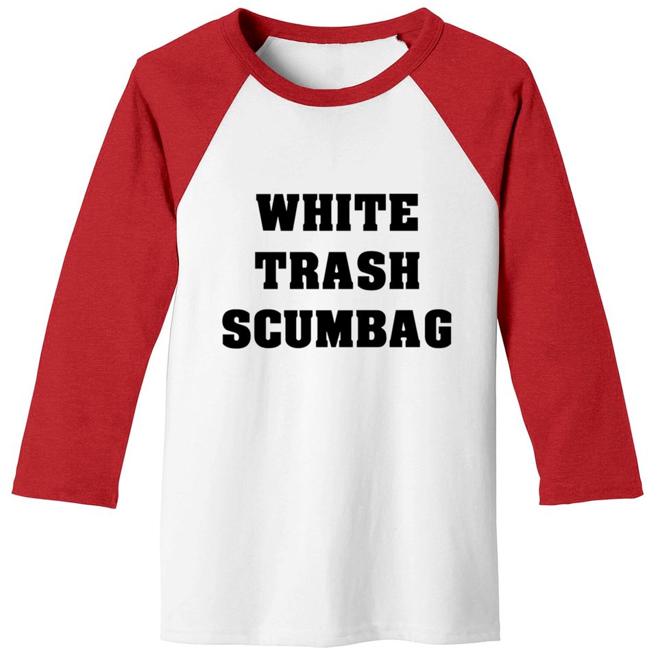 White Trash Scumbag Baseball Tees