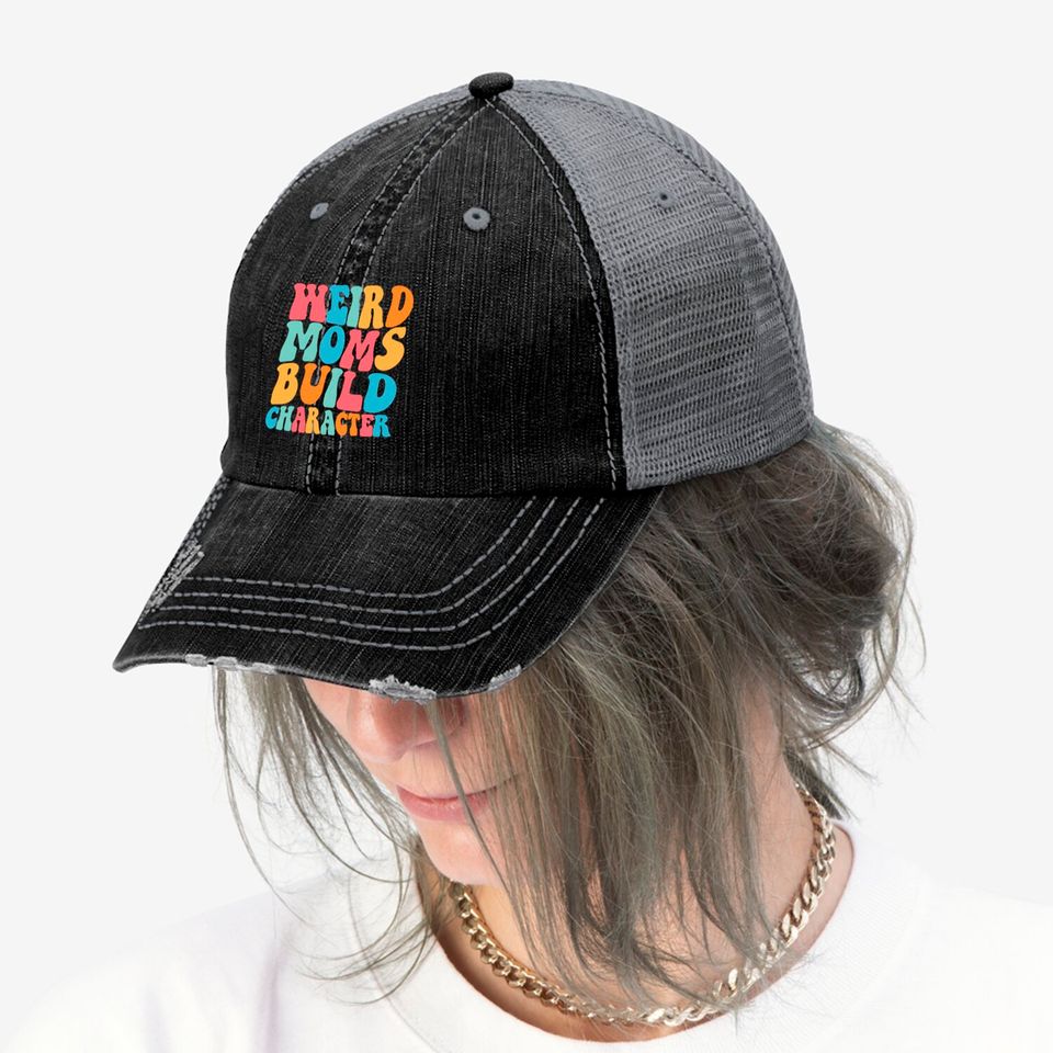 Weird Moms Build Character Trucker Hats, Mom Trucker Hats, Mama Trucker Hats