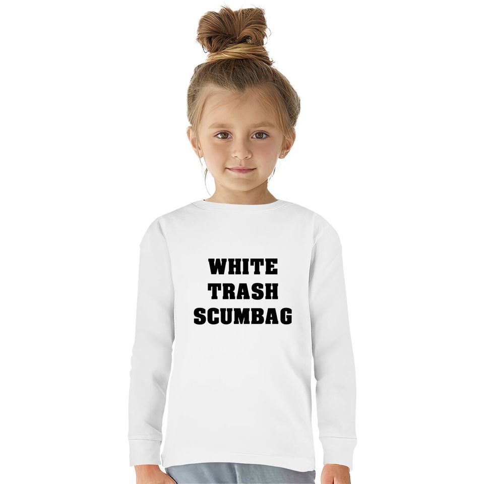 White Trash Scumbag  Kids Long Sleeve T-Shirts