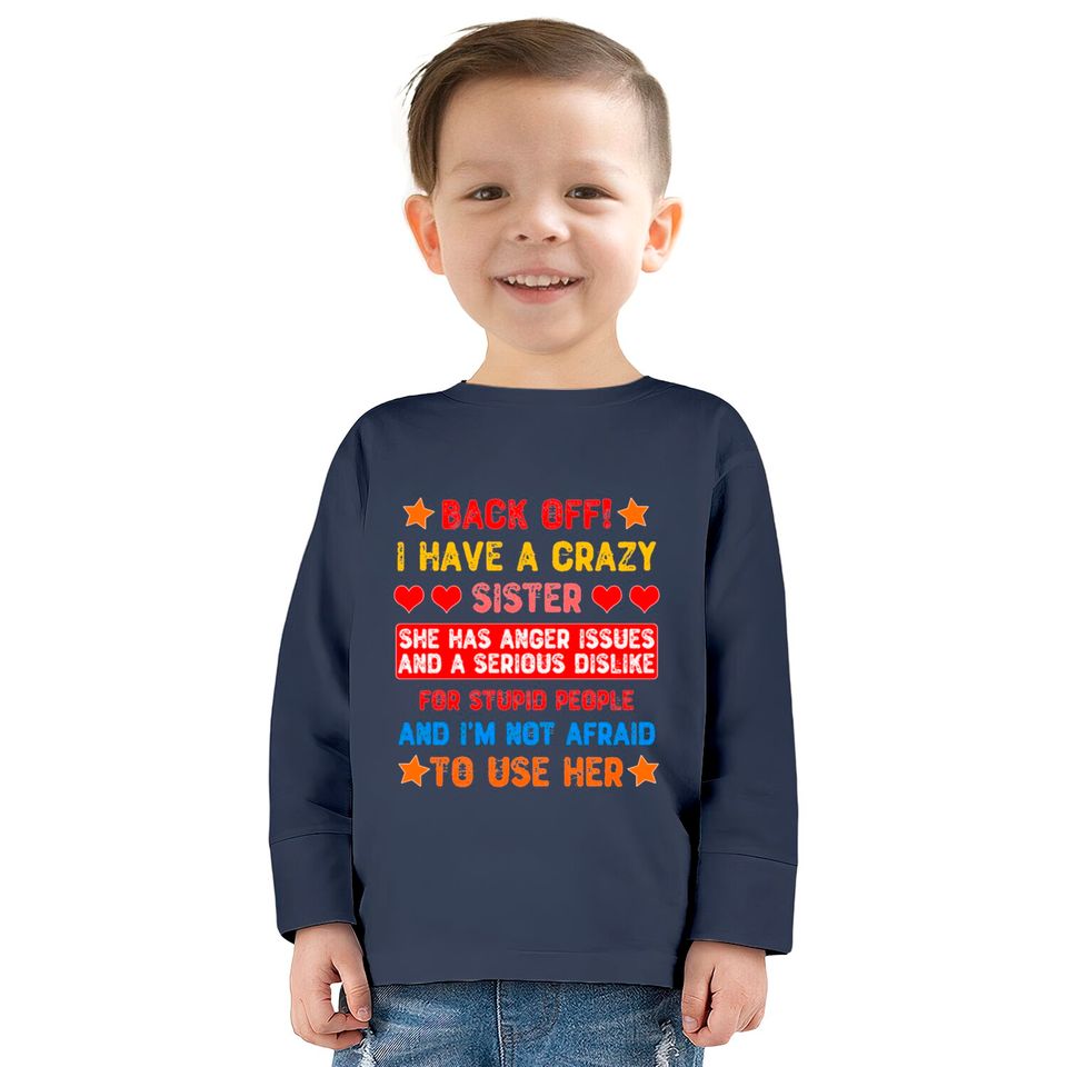Back Off I Have a Crazy Sister  Kids Long Sleeve T-Shirts