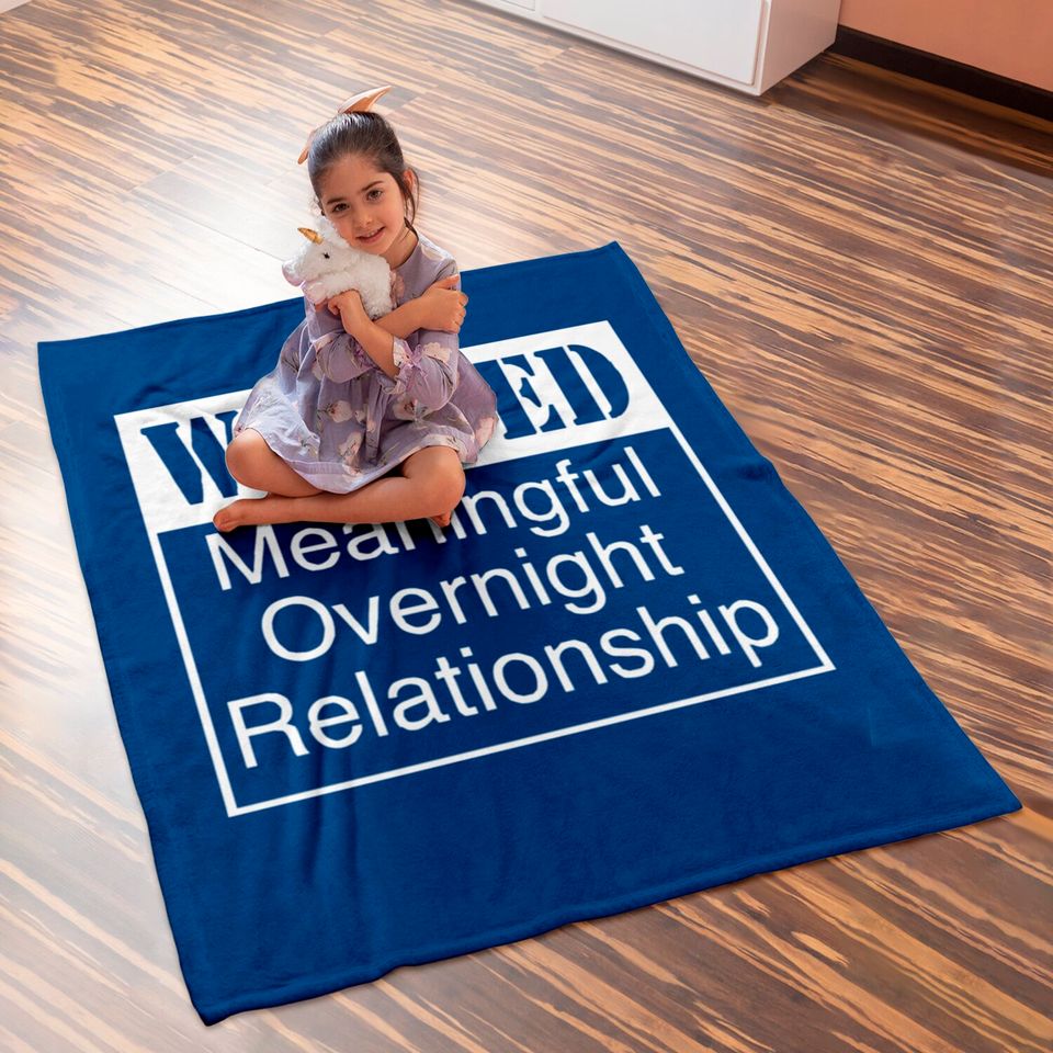 WANTED MEANINGFUL OVERNIGHT RELATIONSHIP Baby Blankets