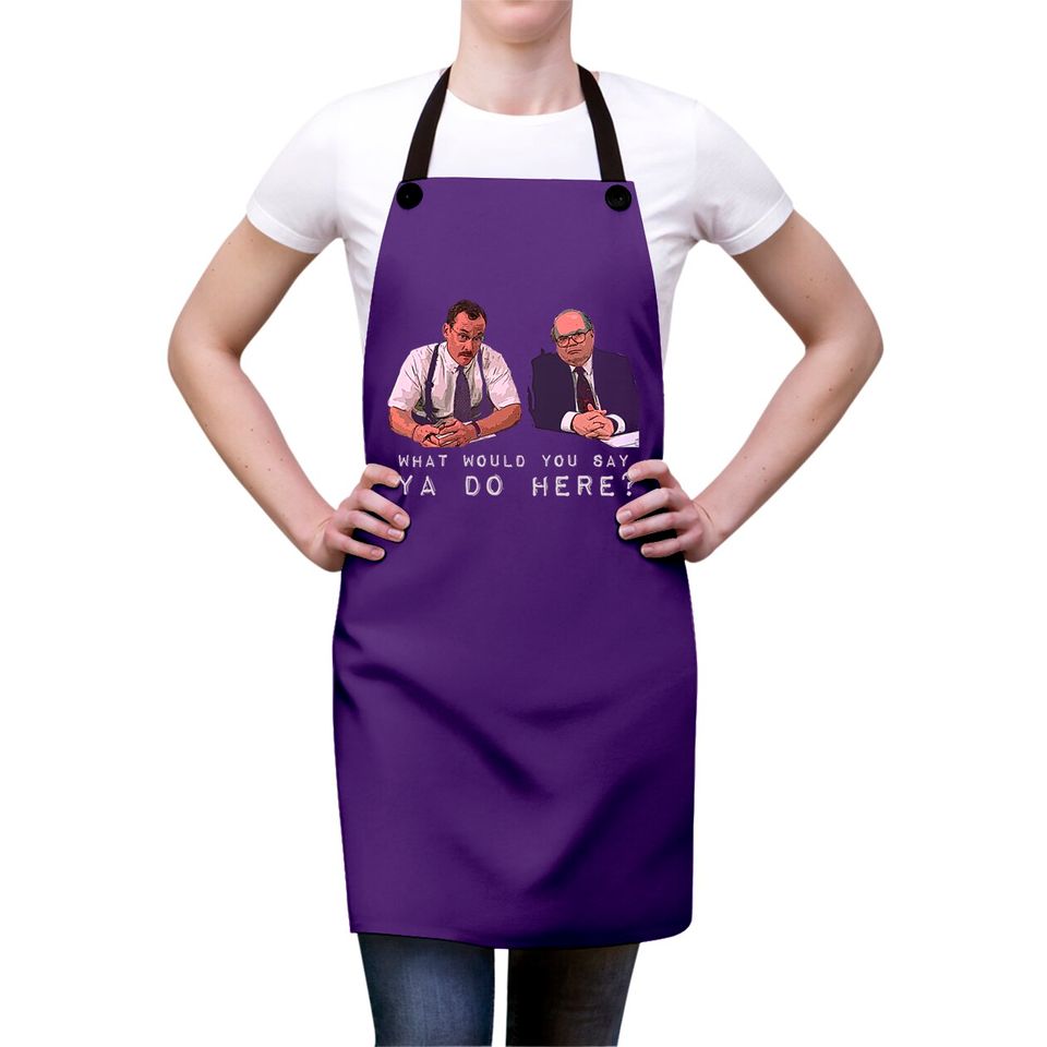 What would you say, ya do here? - Office Space - Aprons