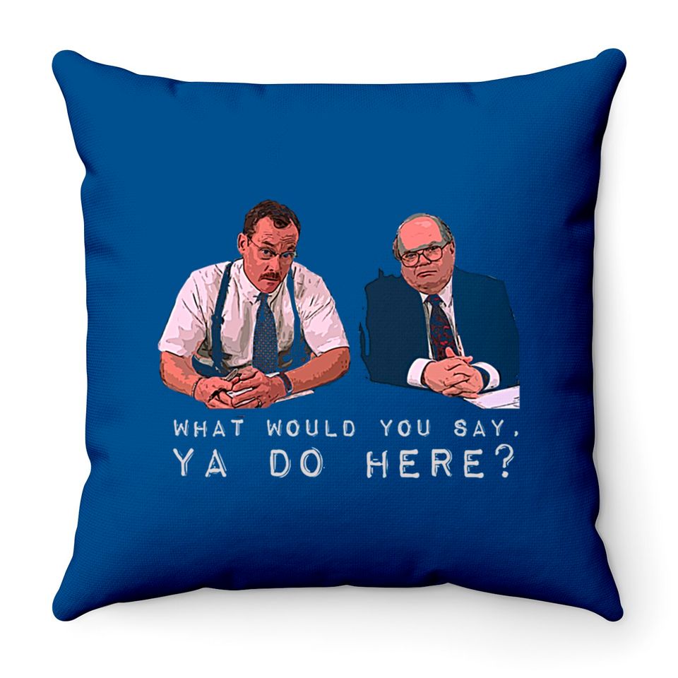 What would you say, ya do here? - Office Space - Throw Pillows