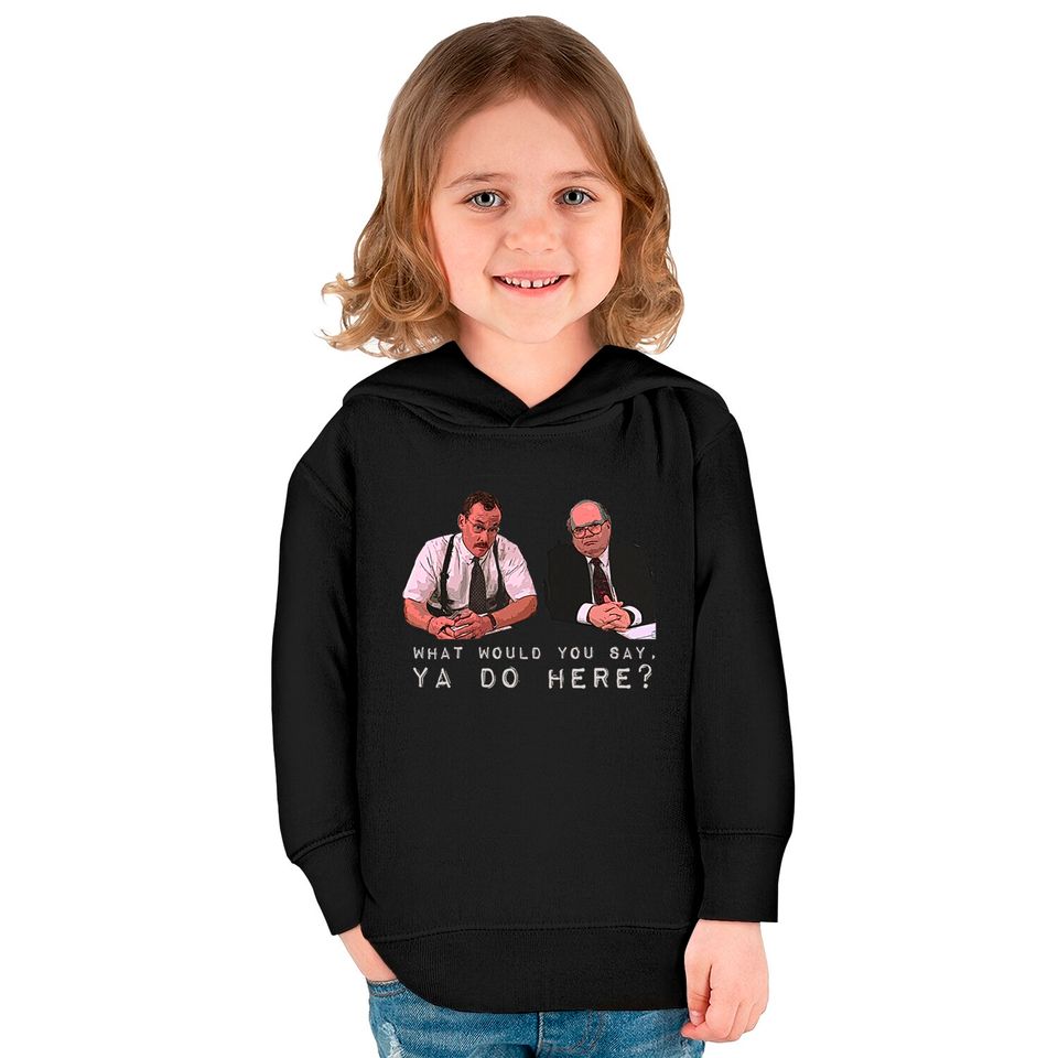 What would you say, ya do here? - Office Space - Kids Pullover Hoodies