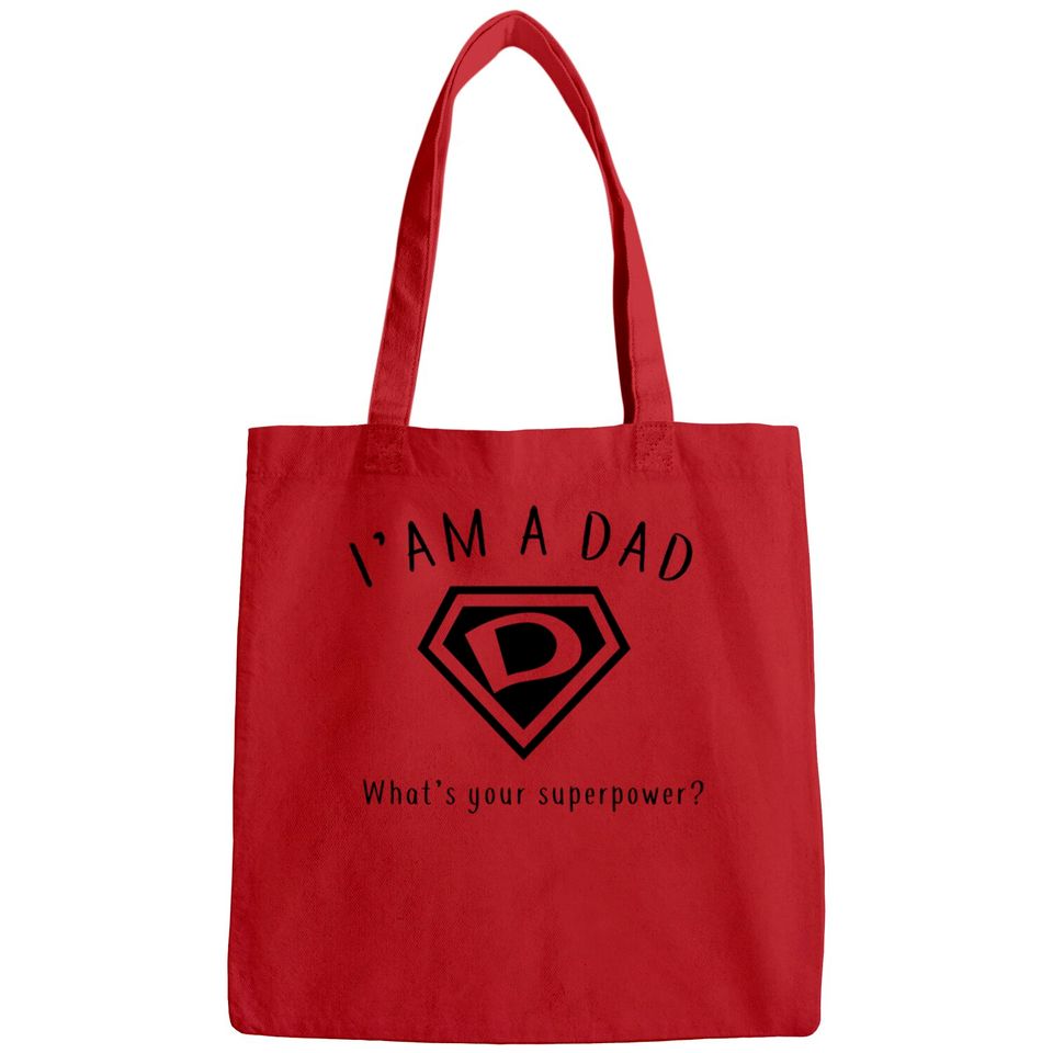 I AM A DAD, What's Your Super Power ~ Fathers day gift idea - Whats Your Super Power - Bags