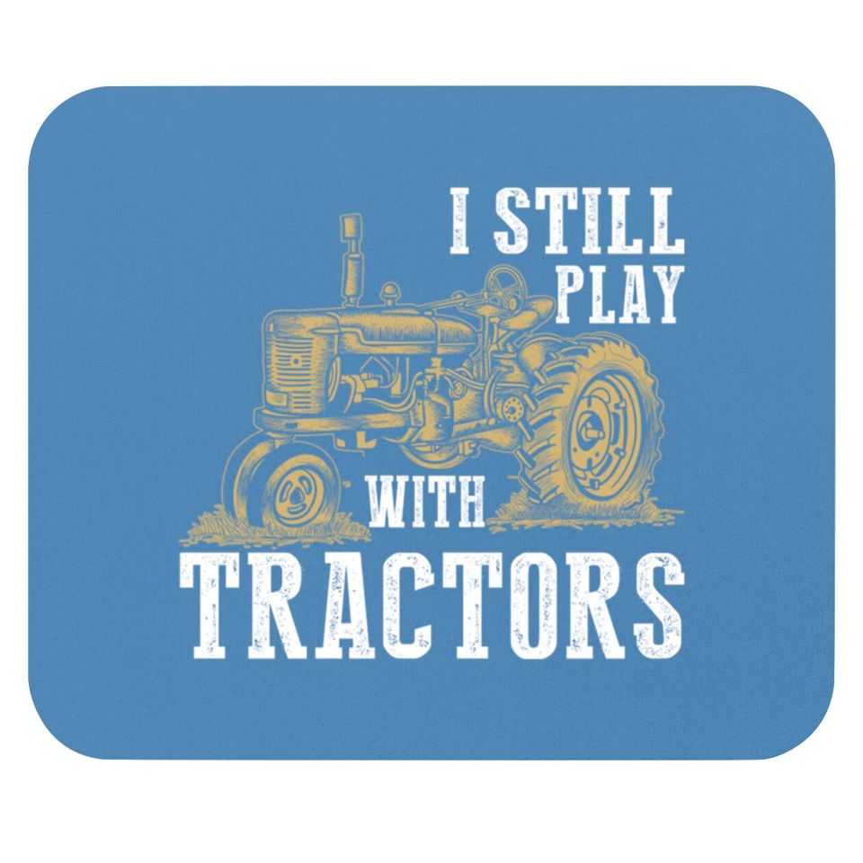 I Still Play With Tractors Funny Gift Farmer - Farmer - Mouse Pads