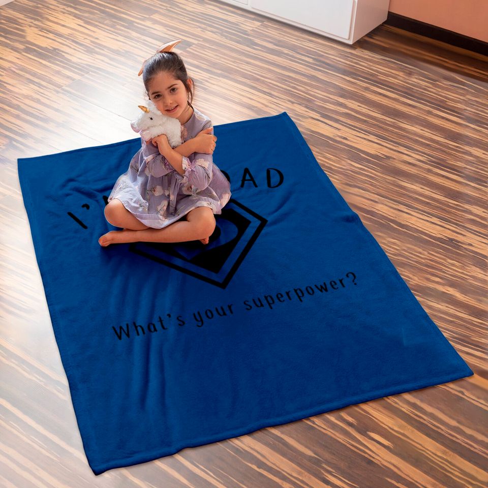I AM A DAD, What's Your Super Power ~ Fathers day gift idea - Whats Your Super Power - Baby Blankets