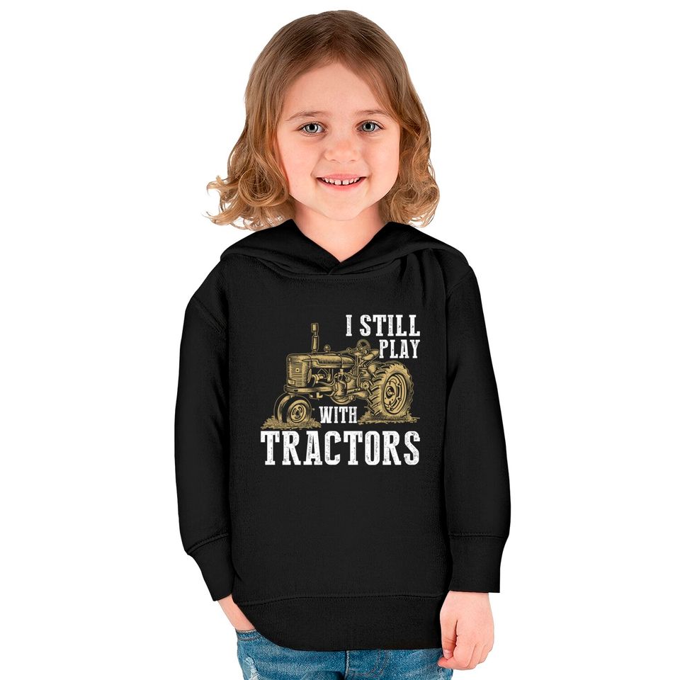 I Still Play With Tractors Funny Gift Farmer - Farmer - Kids Pullover Hoodies