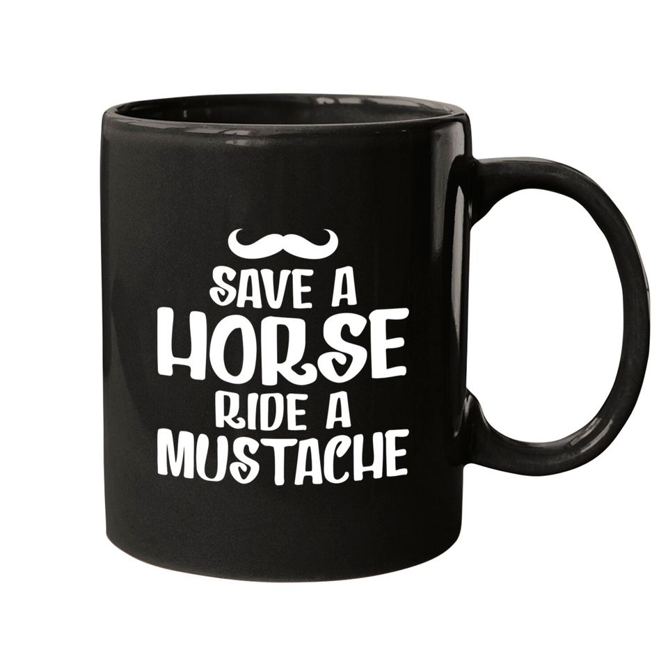 Save A Horse Ride A Mustache - Save A Horse Ride A Mustache - Mugs