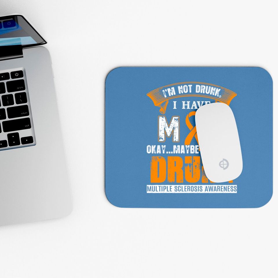 I'm Not Drunk I Have MS Multiple Sclerosis Awareness Mouse Pads